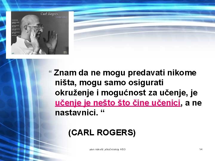 “ Znam da ne mogu predavati nikome ništa, mogu samo osigurati okruženje i mogućnost