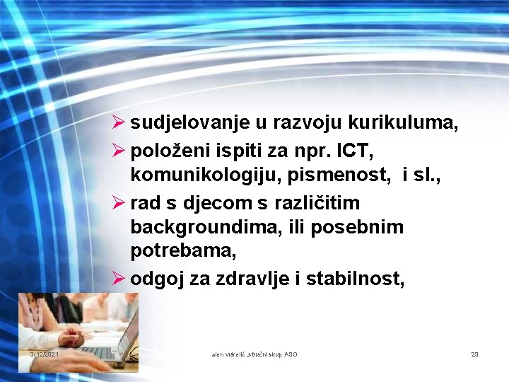 Ø sudjelovanje u razvoju kurikuluma, Ø položeni ispiti za npr. ICT, komunikologiju, pismenost, i