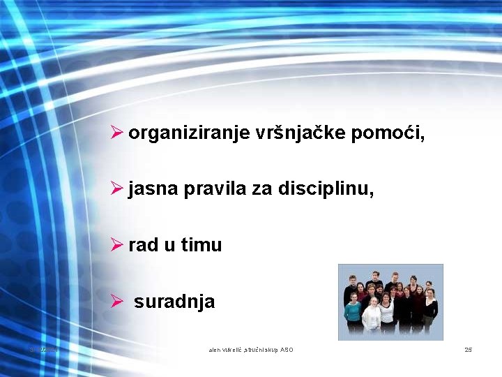 Ø organiziranje vršnjačke pomoći, Ø jasna pravila za disciplinu, Ø rad u timu Ø