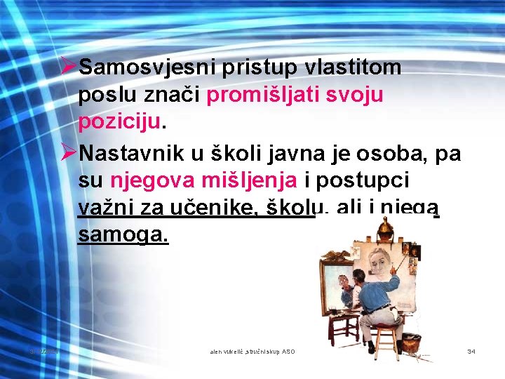 ØSamosvjesni pristup vlastitom poslu znači promišljati svoju poziciju. ØNastavnik u školi javna je osoba,