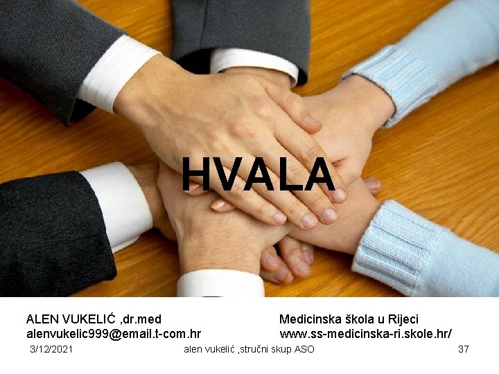 HVALA ALEN VUKELIĆ , dr. med alenvukelic 999@email. t-com. hr 3/12/2021 Medicinska škola u