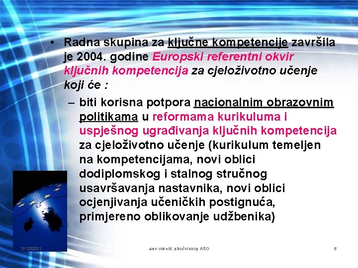  • Radna skupina za ključne kompetencije završila je 2004. godine Europski referentni okvir