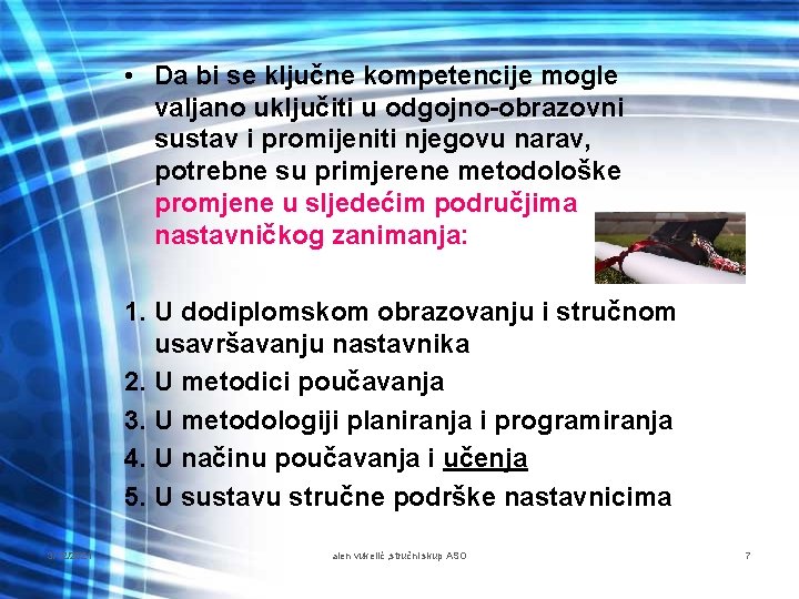  • Da bi se ključne kompetencije mogle valjano uključiti u odgojno-obrazovni sustav i