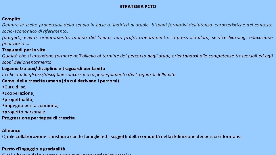 STRATEGIA PCTO Compito Definire le scelte progettuali della scuola in base a: indirizzi di