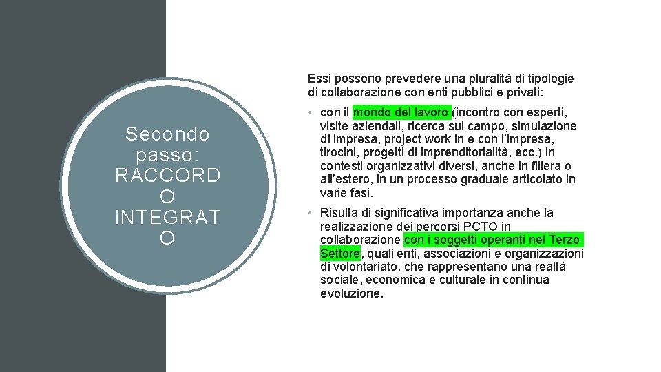 Essi possono prevedere una pluralità di tipologie di collaborazione con enti pubblici e privati: