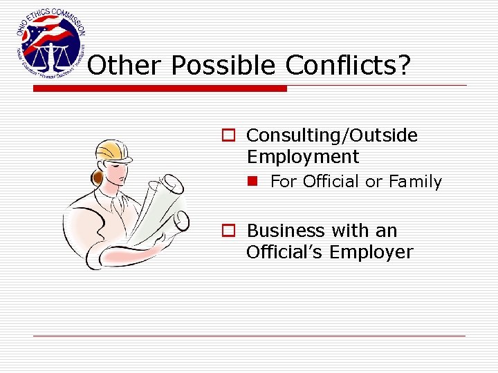 Other Possible Conflicts? o Consulting/Outside Employment n For Official or Family o Business with