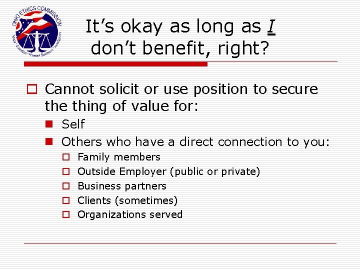 It’s okay as long as I don’t benefit, right? o Cannot solicit or use