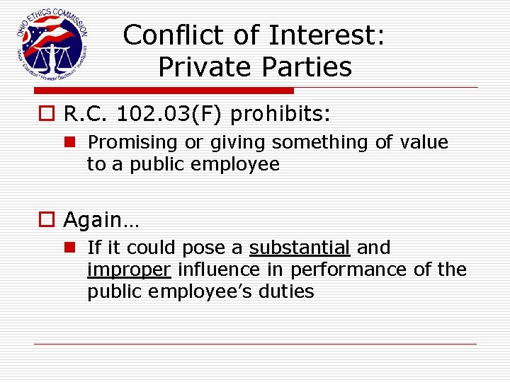 Conflict of Interest: Private Parties o R. C. 102. 03(F) prohibits: n Promising or