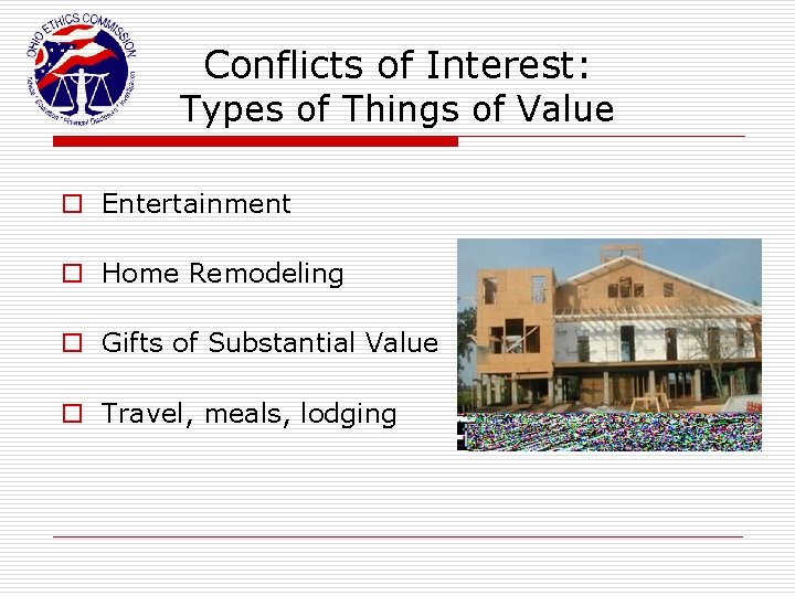 Conflicts of Interest: Types of Things of Value o Entertainment o Home Remodeling o