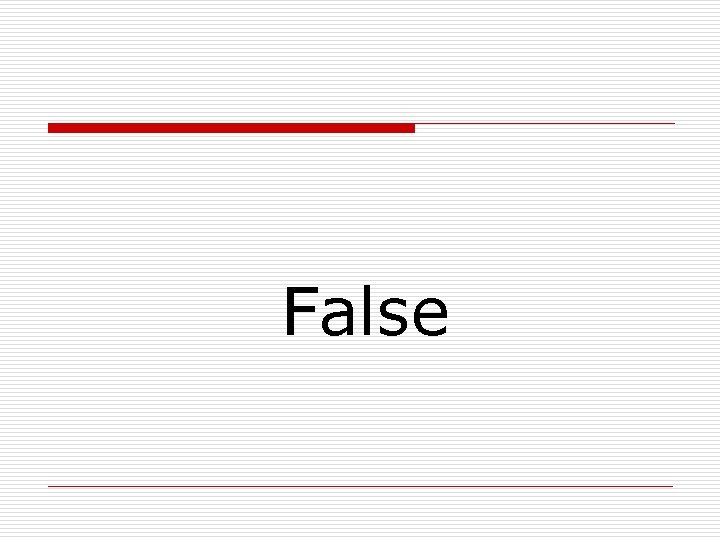 False 