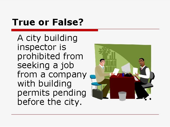 True or False? A city building inspector is prohibited from seeking a job from