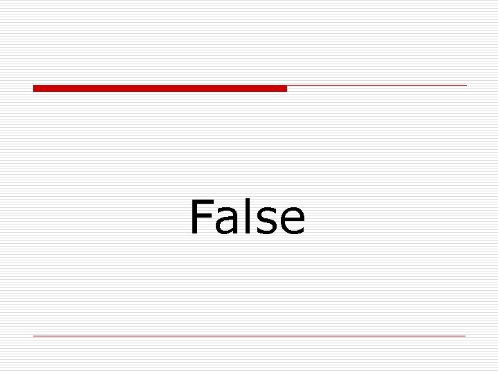 False 