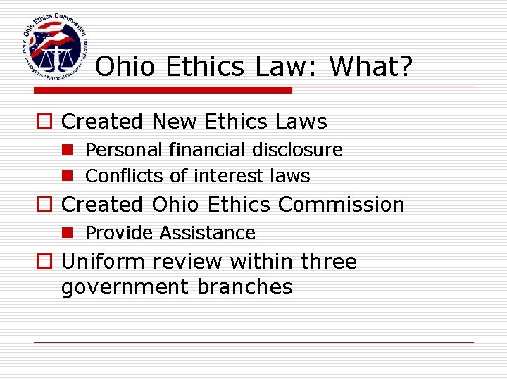 Ohio Ethics Law: What? o Created New Ethics Laws n Personal financial disclosure n