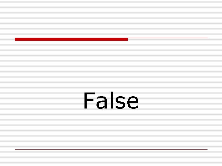 False 