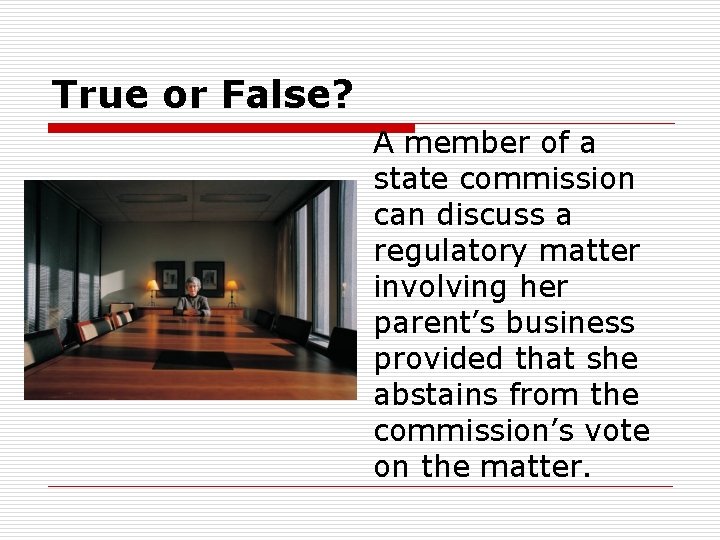 True or False? A member of a state commission can discuss a regulatory matter
