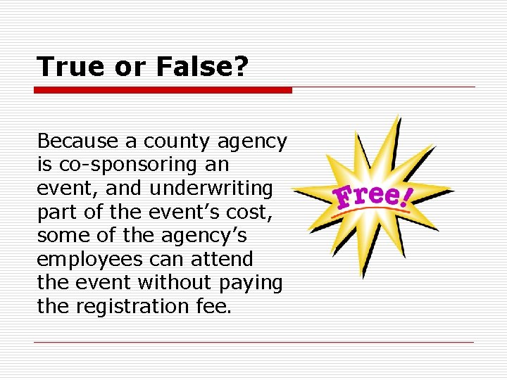 True or False? Because a county agency is co-sponsoring an event, and underwriting part