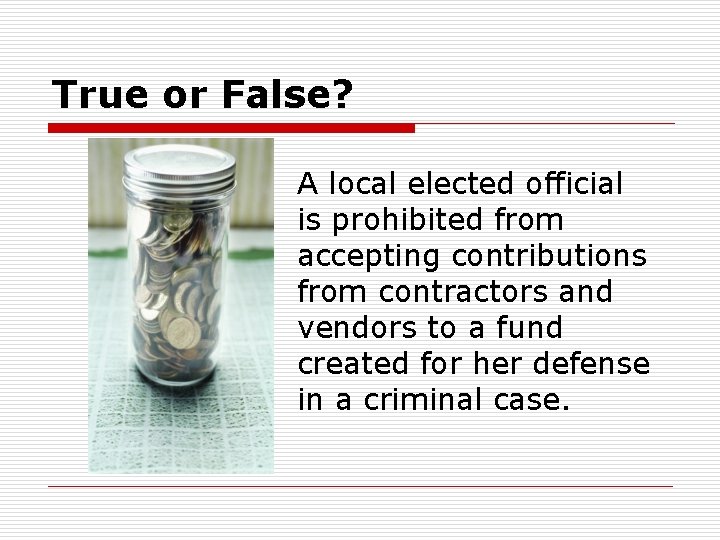 True or False? A local elected official is prohibited from accepting contributions from contractors