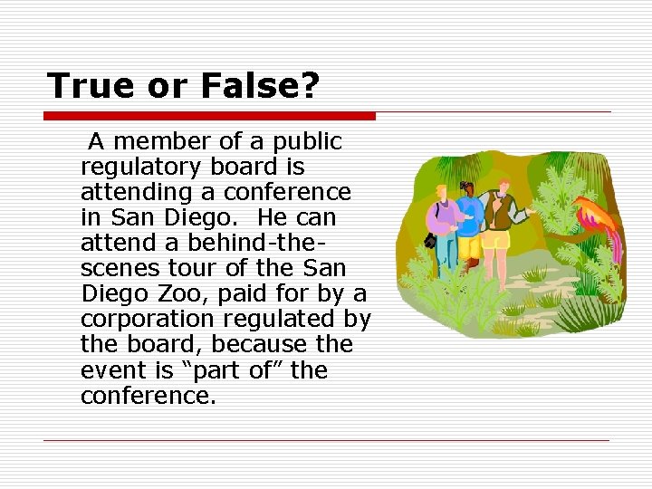 True or False? A member of a public regulatory board is attending a conference