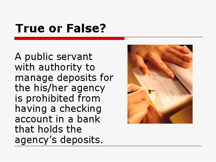 True or False? A public servant with authority to manage deposits for the his/her