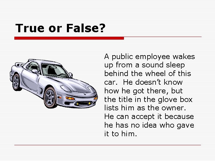 True or False? A public employee wakes up from a sound sleep behind the