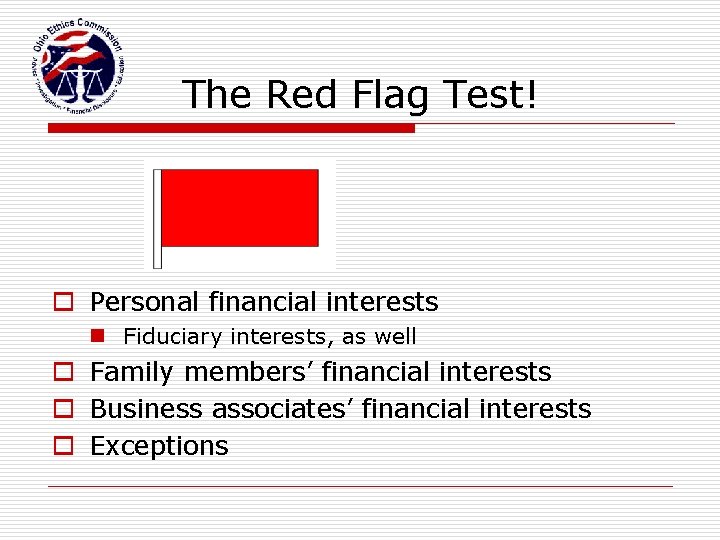 The Red Flag Test! o Personal financial interests n Fiduciary interests, as well o