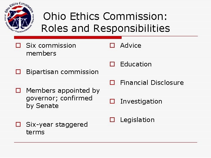 Ohio Ethics Commission: Roles and Responsibilities o Six commission members o Bipartisan commission o