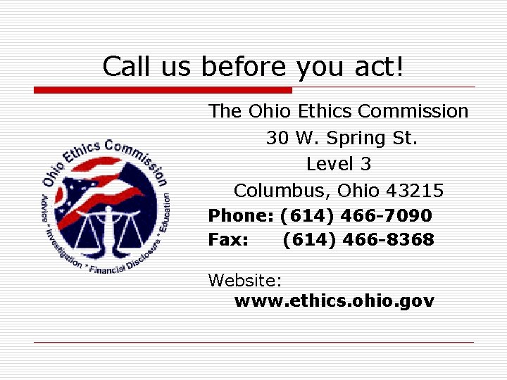 Call us before you act! The Ohio Ethics Commission 30 W. Spring St. Level