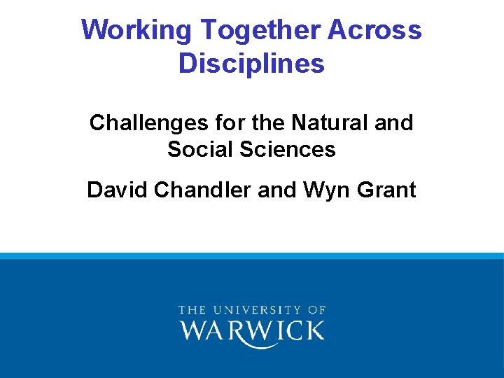 Working Together Across Disciplines Challenges for the Natural and Social Sciences David Chandler and