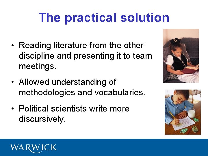 The practical solution • Reading literature from the other discipline and presenting it to