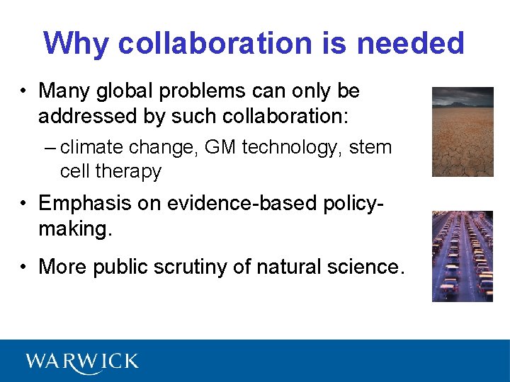 Why collaboration is needed • Many global problems can only be addressed by such