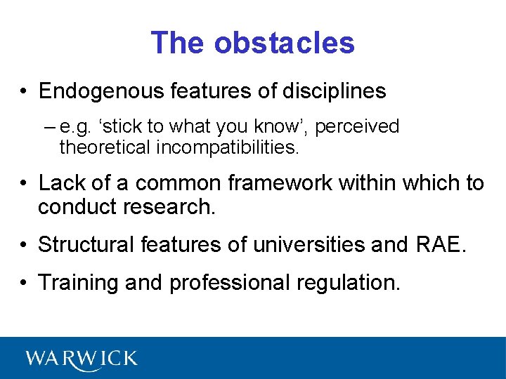The obstacles • Endogenous features of disciplines – e. g. ‘stick to what you