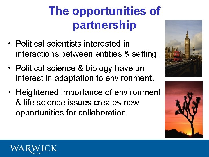 The opportunities of partnership • Political scientists interested in interactions between entities & setting.