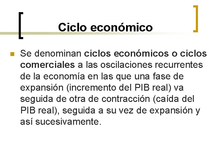 Ciclo económico n Se denominan ciclos económicos o ciclos comerciales a las oscilaciones recurrentes