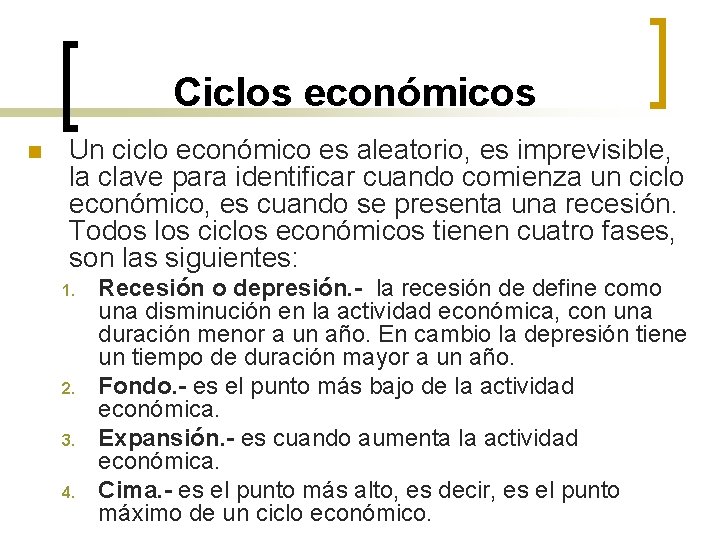 Ciclos económicos n Un ciclo económico es aleatorio, es imprevisible, la clave para identificar