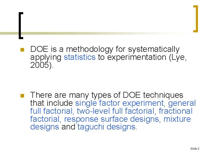 n DOE is a methodology for systematically applying statistics to experimentation (Lye, 2005). n