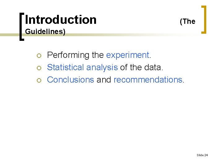 Introduction (The Guidelines) ¡ ¡ ¡ Performing the experiment. Statistical analysis of the data.