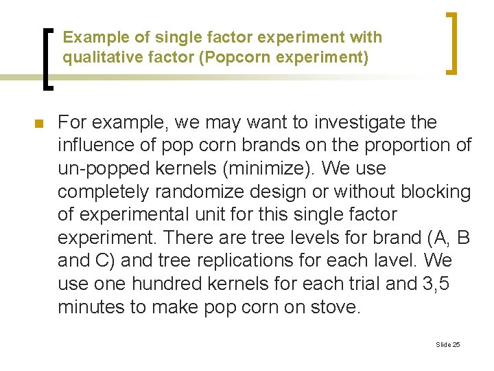 Example of single factor experiment with qualitative factor (Popcorn experiment) n For example, we