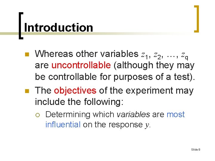 Introduction n n Whereas other variables z 1, z 2, …, zq are uncontrollable