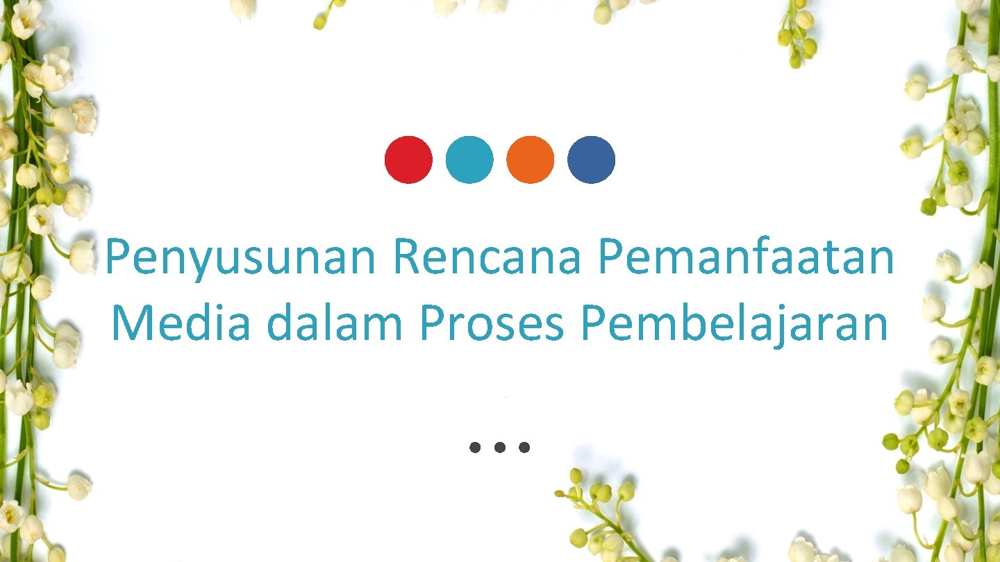 Penyusunan Rencana Pemanfaatan Media dalam Proses Pembelajaran Penyusunan Rencana Pemanfaatan Media dalam Proses Pembelajaran