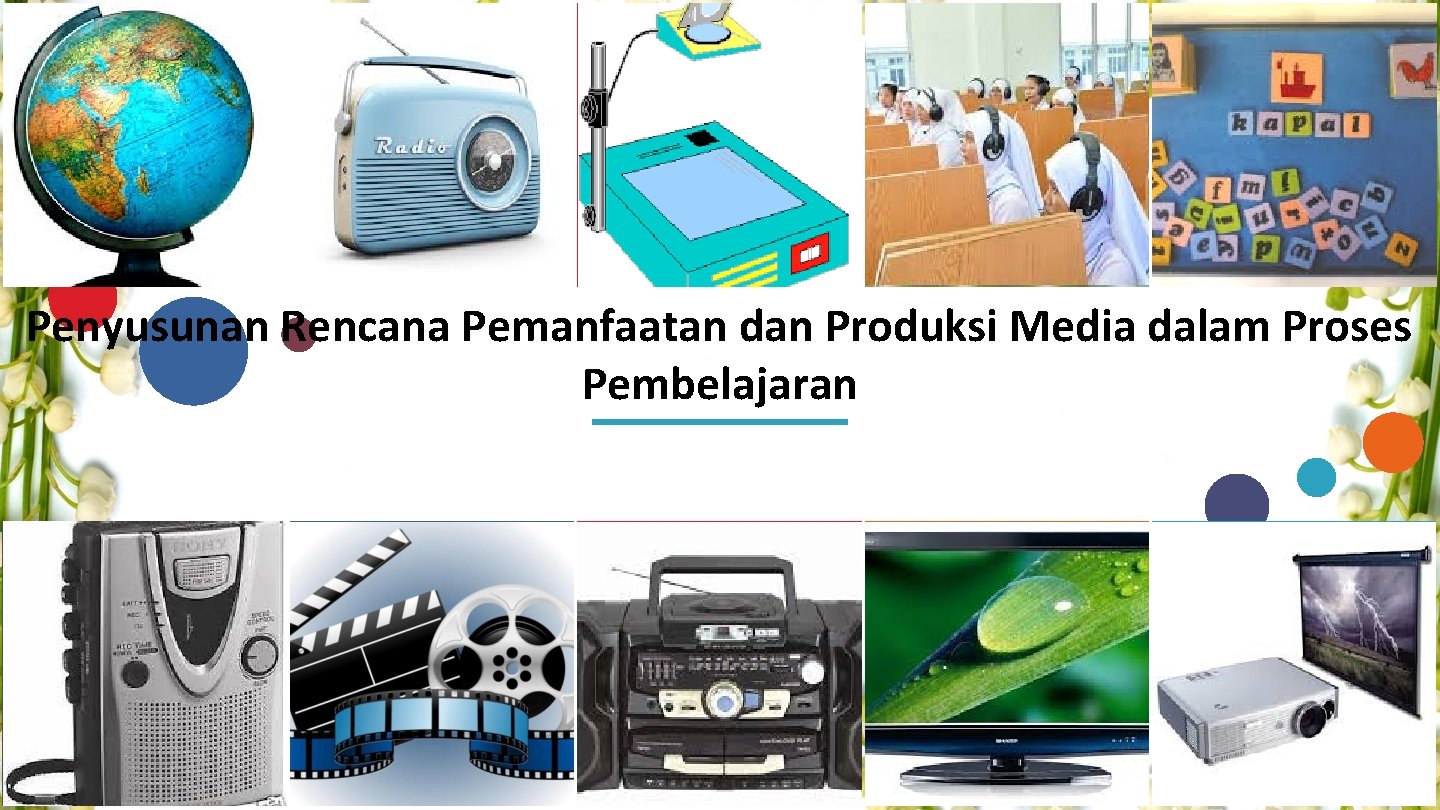 Penyusunan Rencana Pemanfaatan dan Produksi Media dalam Proses Pembelajaran Penyusunan Rencana Pemanfaatan dan Produksi Media dalam Proses Pembelajaran