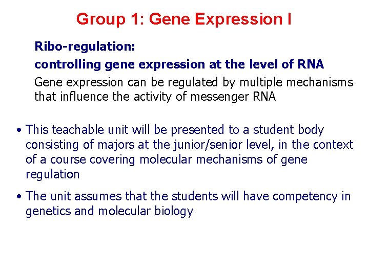 Group 1: Gene Expression I Ribo-regulation: controlling gene expression at the level of RNA Group 1: Gene Expression I Ribo-regulation: controlling gene expression at the level of RNA