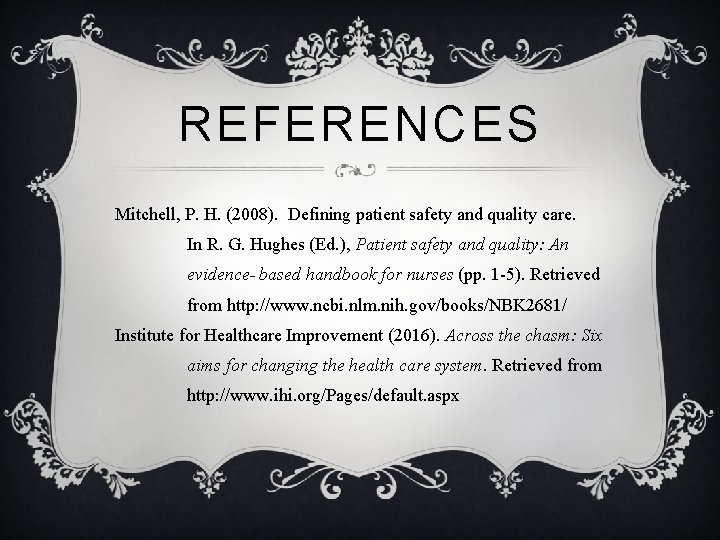 REFERENCES Mitchell, P. H. (2008). Defining patient safety and quality care. In R. G.
