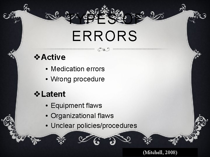 TYPES OF ERRORS v. Active • Medication errors • Wrong procedure v. Latent •