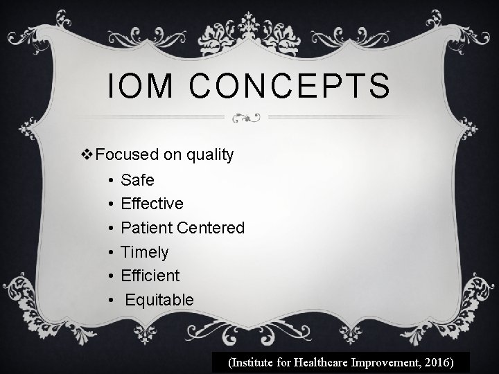 IOM CONCEPTS v. Focused on quality • • • Safe Effective Patient Centered Timely