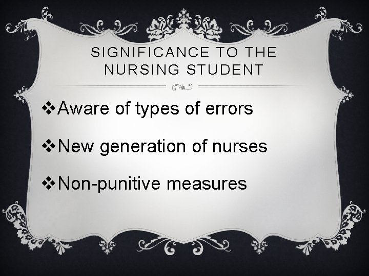 SIGNIFICANCE TO THE NURSING STUDENT v. Aware of types of errors v. New generation