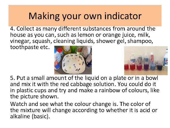 4. Collect as many different substances from around the house as you can, such