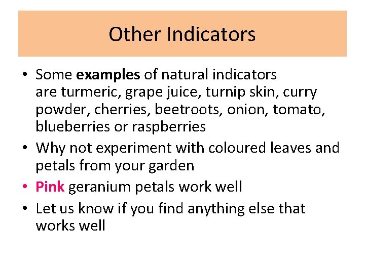 Other Indicators • Some examples of natural indicators are turmeric, grape juice, turnip skin,