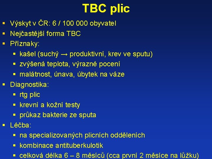 TBC plic § § § Výskyt v ČR: 6 / 100 000 obyvatel Nejčastější