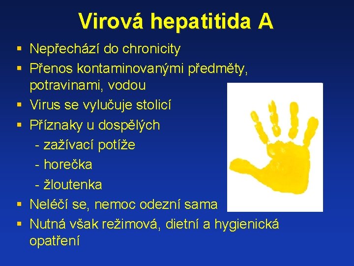 Virová hepatitida A § Nepřechází do chronicity § Přenos kontaminovanými předměty, potravinami, vodou §