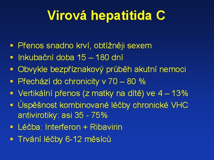 Virová hepatitida C § § § Přenos snadno krví, obtížněji sexem Inkubační doba 15
